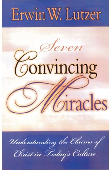Seven Convincing Miracles: Understanding the Claims of Christ in Today's Culture