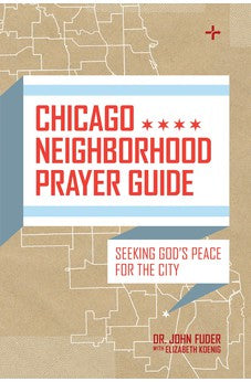 Chicago Neighborhood Prayer Guide: Seeking God's Peace For the City