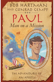 Paul, Man on a Mission: The Life and Letters of an Adventurer for Jesus