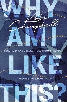 Why Am I Like This?: How to Break Cycles, Heal from Trauma, and Restore Your Faith