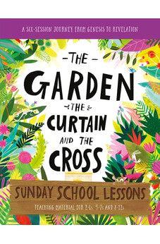 The Garden, the Curtain and the Cross Sunday School Lessons: A Six-Session Curriculum from Genesis to Revelation (Bible overview with plans and ... holiday club, (Tales That Tell the Truth)