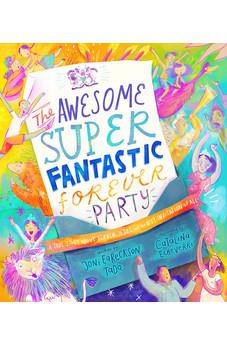 The Awesome Super Fantastic Forever Party Storybook: A True Story about Heaven, Jesus, and the Best Invitation of All (Tales That Tell the Truth)