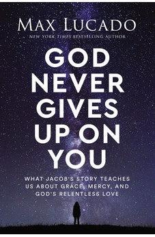 God Never Gives Up on You: What Jacob's Story Teaches Us About Grace, Mercy, and God's Relentless Love