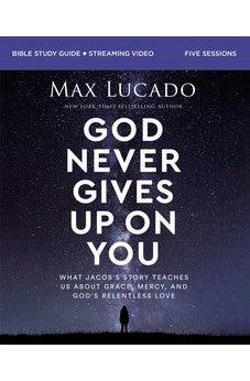 God Never Gives Up on You Bible Study Guide plus Streaming Video: What Jacob’s Story Teaches Us About Grace, Mercy, and God’s Relentless Love