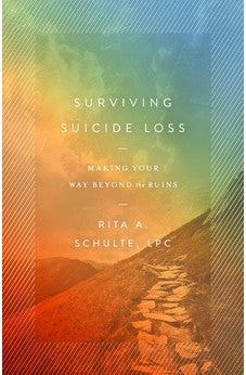 Surviving Suicide Loss: Making Your Way Beyond the Ruins