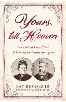 Yours, Till Heaven: The Untold Love Story of Charles and Susie Spurgeon