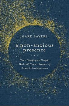 A Non-Anxious Presence: How a Changing and Complex World will Create a Remnant of Renewed Christian Leaders