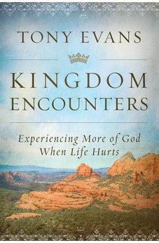 Kingdom Encounters: Experiencing More of God When Life Hurts
