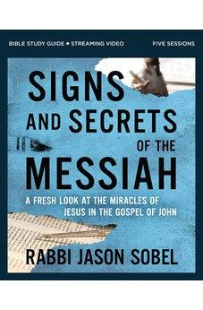 Signs and Secrets of the Messiah Bible Study Guide plus Streaming Video: A Fresh Look at the Miracles of Jesus in the Gospel of John