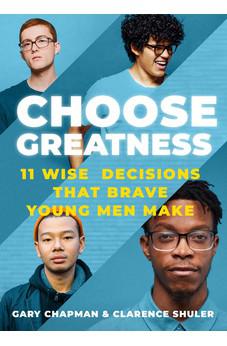 Choose Greatness: 11 Wise Decisions that Brave Young Men Make
