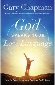 God Speaks Your Love Language: How to Experience and Express God's Love