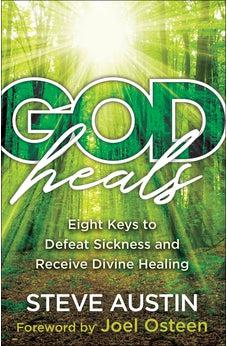 God Heals: Eight Keys to Defeat Sickness and Receive Divine Healing