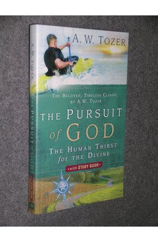 The Pursuit of God with Study Guide: The Human Thirst for the Divine