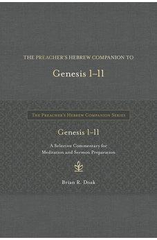 The Preacher’s Hebrew Companion to Genesis 1--11: A Selective Commentary for Meditation and Sermon Preparation (The Preacher’s Hebrew Companion Series)
