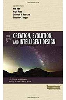 Four Views on Creation, Evolution, and Intelligent Design (Counterpoints: Bible and Theology) 9780310080978