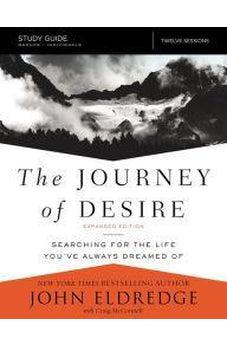 The Journey of Desire Study Guide Expanded Edition: Searching for the Life You've Always Dreamed Of 9780310084815
