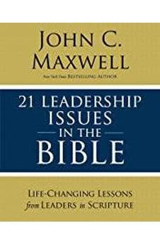21 Leadership Issues in the Bible: Life-Changing Lessons from Leaders in Scripture 9780310086246