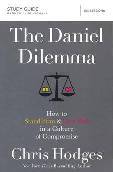 The Daniel Dilemma Study Guide: How to Stand Firm and Love Well in a Culture of Compromise 9780310088578