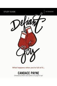 Defiant Joy Study Guide: What Happens When You're Full of It 9780310090533