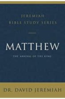Matthew: The Arrival of the King (Jeremiah Bible Study Series) 9780310091493