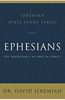 Ephesians: The Inheritance We Have in Christ (Jeremiah Bible Study Series) 9780310091684