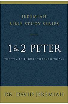 1 and 2 Peter: The Way to Endure Through Trials (Jeremiah Bible Study Series)
