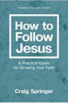 How to Follow Jesus: A Practical Guide for Growing Your Faith 9780310093183