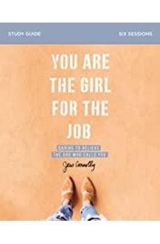 You Are the Girl for the Job Study Guide: Daring to Believe the God Who Calls You 9780310094197