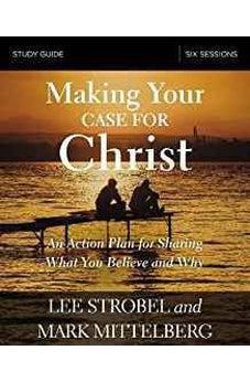 Making Your Case for Christ Study Guide: An Action Plan for Sharing What you Believe and Why 9780310095132