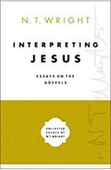 Interpreting Jesus: Essays on the Gospels (Collected Essays of N. T. Wright)