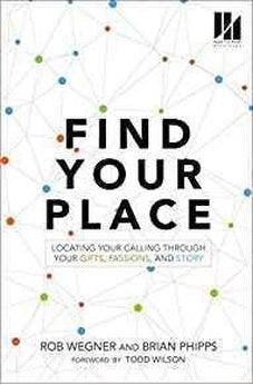 Find Your Place: Locating Your Calling Through Your Gifts, Passions, and Story 9780310100126