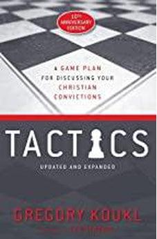 Tactics, 10th Anniversary Edition: A Game Plan for Discussing Your Christian Convictions