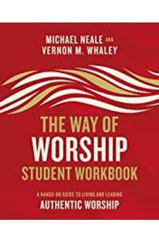 The Way of Worship Student Workbook: A Hands-on Guide to Living and Leading Authentic Worship