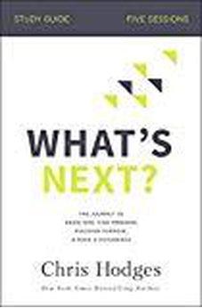 What's Next? Study Guide: The Journey to Know God, Find Freedom, Discover Purpose, and Make a Difference 9780310104124