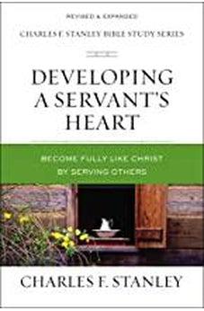 Developing a Servant's Heart: Become Fully Like Christ by Serving Others (Charles F. Stanley Bible Study Series) - Biblestore.com