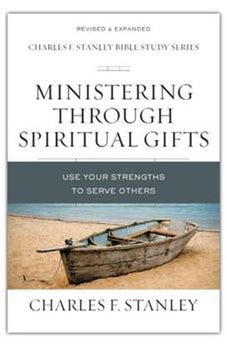 Ministering Through Spiritual Gifts: Use Your Strengths to Serve Others (Charles F. Stanley Bible Study Series) 9780310105664