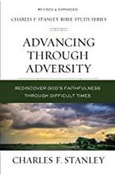 Advancing Through Adversity: Rediscover God's Faithfulness Through Difficult Times (Charles F. Stanley Bible Study Series)