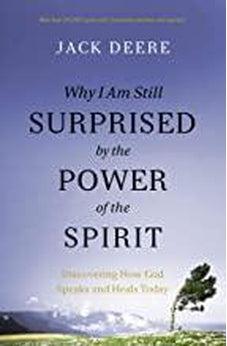 Why I Am Still Surprised by the Power of the Spirit: Discovering How God Speaks and Heals Today 9780310108115