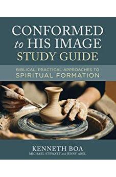 Conformed to His Image Study Guide: Biblical, Practical Approaches to Spiritual Formation