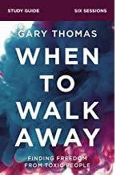 When to Walk Away Study Guide: Finding Freedom from Toxic People