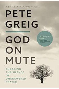 God on Mute: Engaging the Silence of Unanswered Prayer 9780310114635