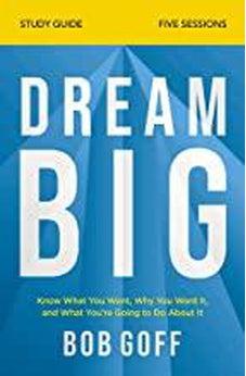Dream Big Study Guide: Know What You Want, Why You Want It, and What You?re Going to Do About It