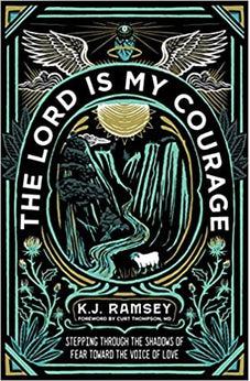 The Lord Is My Courage: Stepping Through the Shadows of Fear Toward the Voice of Love