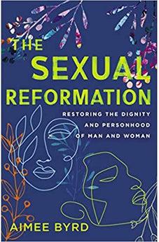 The Sexual Reformation: Restoring the Dignity and Personhood of Man and Woman