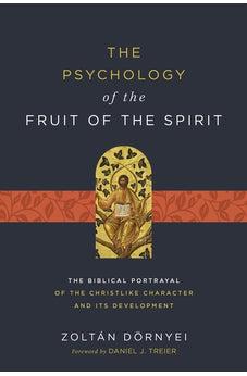 The Psychology of the Fruit of the Spirit: The Biblical Portrayal of the Christlike Character and Its Development