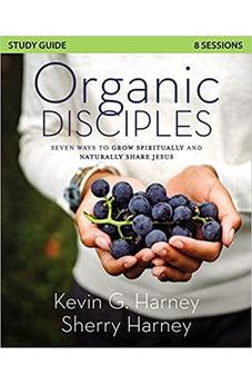 Organic Disciples Study Guide: Seven Ways to Grow Spiritually and Naturally Share Jesus - Biblestore.com
