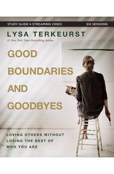 Good Boundaries and Goodbyes Bible Study Guide plus Streaming Video: Loving Others Without Losing the Best of Who You Are