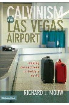 Calvinism in the Las Vegas Airport: Making Connections in Today's World 9780310231974