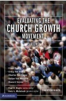 Evaluating the Church Growth Movement: 5 Views (Counterpoints: Church Life) 9780310241102