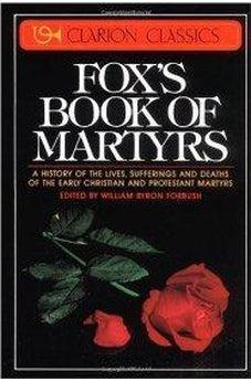 Fox's Book of Martyrs: A History of the Lives, Sufferings, and Deaths of the Early Christian and Protestant Martyrs 9780310243915